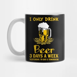 I Only Drink Beer 3 Days A Week Mug